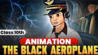 The Black aeroplane ANIMATION🔥 Class 10 English summary