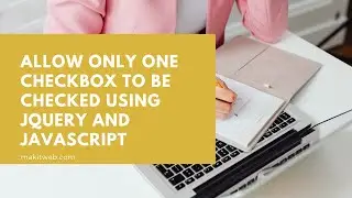 Allow Only One Checkbox to be Checked using jQuery and JavaScript