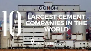 Top 10 Largest Cement Companies in The World