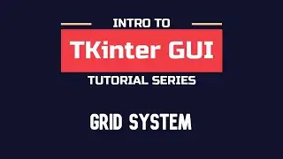 Intro to TKinter - Part 02 | Positioning with the Grid system