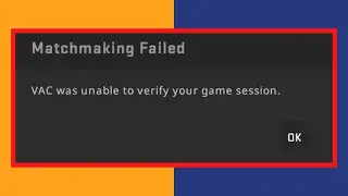 How To Fix Matchmaking Failed VAC was unable to verify your game session