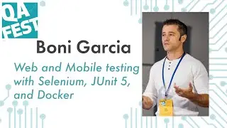 Web and Mobile testing with Selenium, JUnit 5, and Docker - Boni Garcia. QA Fest 2019