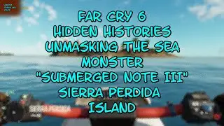 Far Cry 6 Hidden Histories Unmasking the Sea Monster Submerged Notes III Sierra Perdida Island