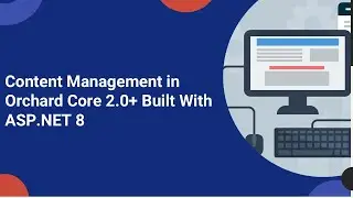 Content Management in Orchard Core 2.0+ Built With ASP.NET 8