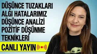 DÜŞÜNCE TUZAKLARI ALGI HATALARIMIZ DÜŞÜNCE ANALİZİ POZİTİF DÜŞÜNME TEKNİKLERİ - Canlı Yayın