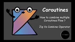 Tutorial #8 | How to combine multiple Coroutines Flow ? | Zip vs Combine operator | Engineer