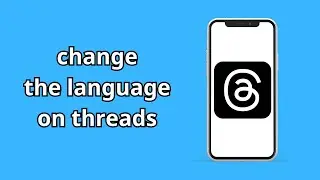 how can i change the language of threads app