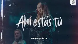 Generación 12 - Ahí Estás Tú (EN VIVO)