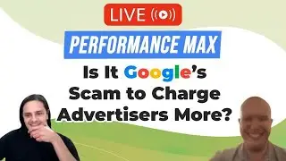 💸 Performance Max - Is It Google’s Scam to Charge Advertisers More? | Live Q&A