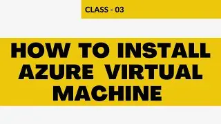 How to install Azure Virtual Machine ARM ||  CLASS - 03 || By Visualpath