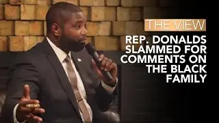 Rep. Donalds Slammed For Comments On The Black Family | The View