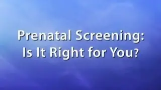 Prenatal Screening: Is It Right for You?