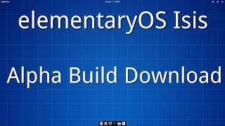 elementaryOS Isis Alpha Build Download 64bit