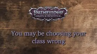 You may be choosing your class wrong in Pathfinder: Wrath of the Righteous