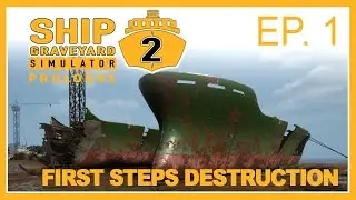 Ship Graveyard Simulator: Prologue | Ep. 1 | First Steps Destruction