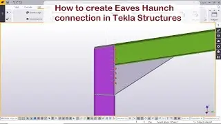 How to create Eaves Haunch connection in Tekla Structures