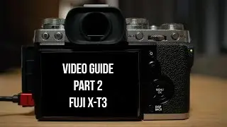 Video Guide for the Fuji X-T3 - Part 2 - How to set up your Fujifilm X-T3 for better video