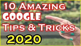 Top 10 Amazing & Useful Google Tips and Tricks in 2020