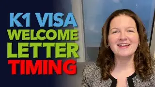 K1 Visa Welcome Letter Timing