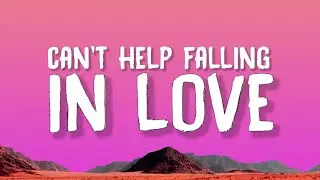 Elvis Presley - Can't Help Falling In Love (Lyrics)