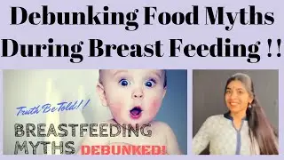 Debunking Food Myths During Breast Feeding !!