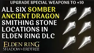 All Somber Ancient Dragon Smithing Stone Locations in Elden Ring DLC