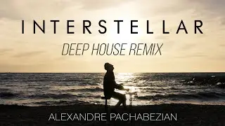 Interstellar (Deep House Remix) - Alexandre Pachabezian