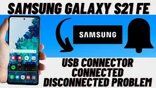 Samsung S21 fe USB connector connected disconnected Problem | connect disconnect notification