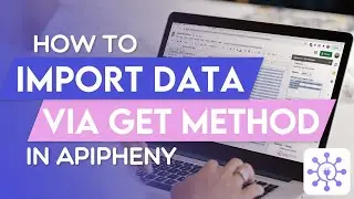 Importing API Data Using GET Method | Apipheny Feature Tutorials