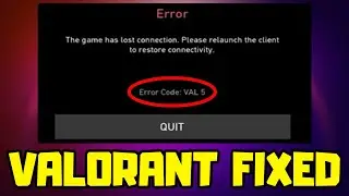 FIX VALORANT Error Code VAL 5 - The Game Has Lost Connection. Please Relaunch The Client To Restore