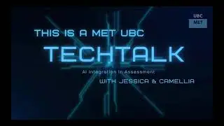 UBC MET TechTalk - AI in Assessment with Jessica & Camellia