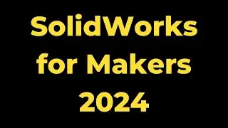 SolidWorks for Makers Tutorial for Beginners 2024