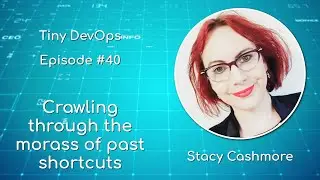 [Ep40] Stacy Cashmore — The painful crawl through the morass of past shortcuts