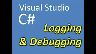 C# Visual Studio Logging & Debugging