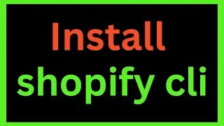 How to Install Shopify CLI 3.6.5