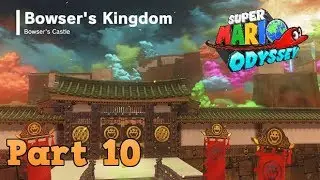 Super Mario Odyssey - Part 10 ( Bowser's Kingdom )