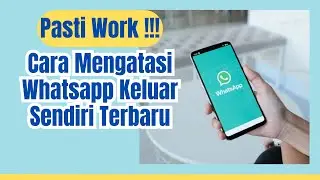 Cara Mengatasi Whatsapp Keluar Sendiri Terbaru 2024