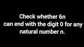 Check whether 6n can end with the digit 0 for any natural number n.#realnumbers