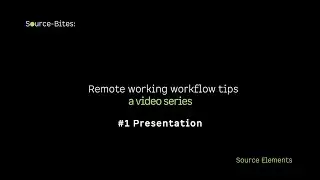 Source-Bites: How to work remotely #1 Presentation