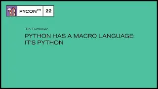 Python has a macro language: it's Python - Tin Tvrtkovic