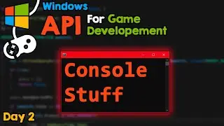 Manipulating the console, what is a HANDLE? WIN API for Game Developers, day 2.