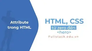 Attributes trong HTML | Thêm thuộc tính (Attributes) vào thẻ