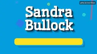 SANDRA BULLOCK - HOW TO PRONOUNCE IT!? (HIGH QUALITY VOICE)