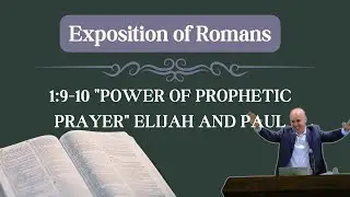 1:9-10 The Power of a Prophet's Prayer Elijah Paul #Preaching #ExpositionalPreaching #Romans