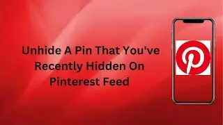 How To Unhide A Pin That Youve Recently Hidden On Pinterest Feed? | Technologyglance