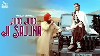 Jugg Jugg Ji Sajjna (Official Video) Pargat Chahal | Punjabi Songs 2022 | Jass Records