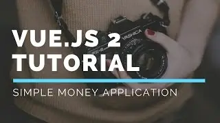 Vuejs 2 Tutorial Intro - Part 1 - Create Simple Money Application - Project Overview