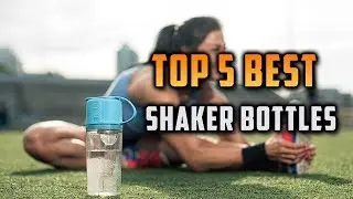 Top 5 Best Shaker Bottles