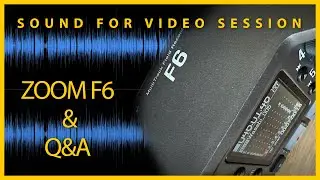 Sound for Video Session — ZOOM F6 & Q&A