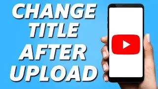 How to Change Video Title After Uploaded on YouTube! (Mobile 2024)